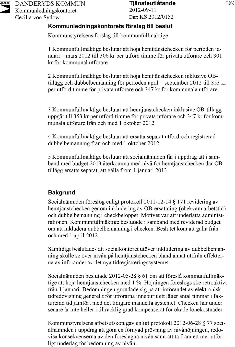 utförd timme för privata utförare och 347 kr för kommunala utförare.