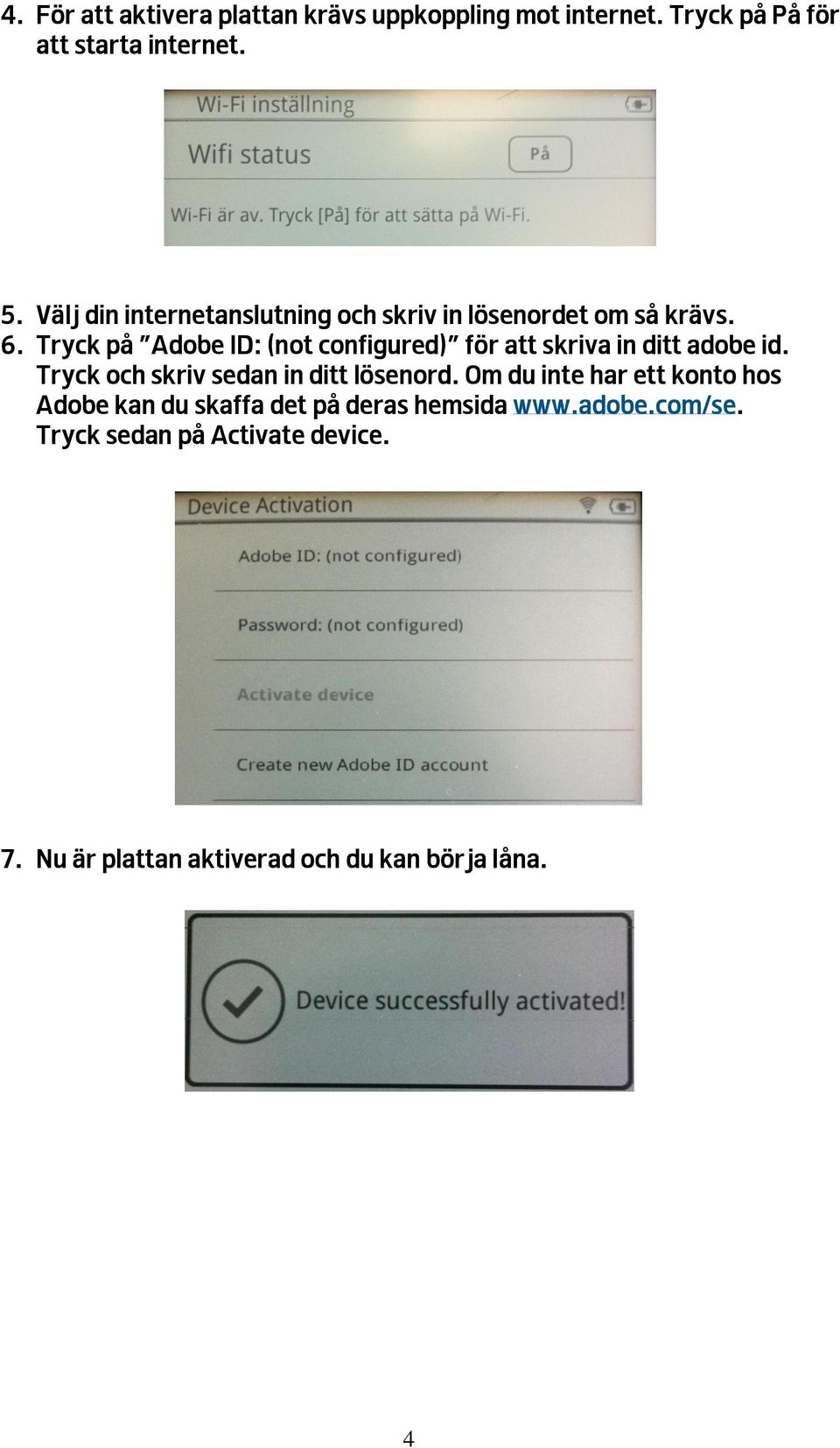 Tryck på Adobe ID: (not configured) för att skriva in ditt adobe id. Tryck och skriv sedan in ditt lösenord.