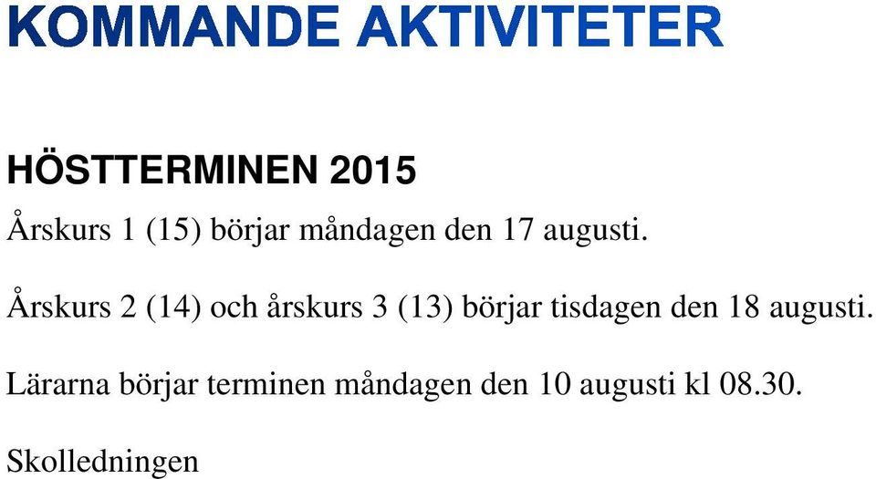 Årskurs 2 (14) och årskurs 3 (13) börjar tisdagen