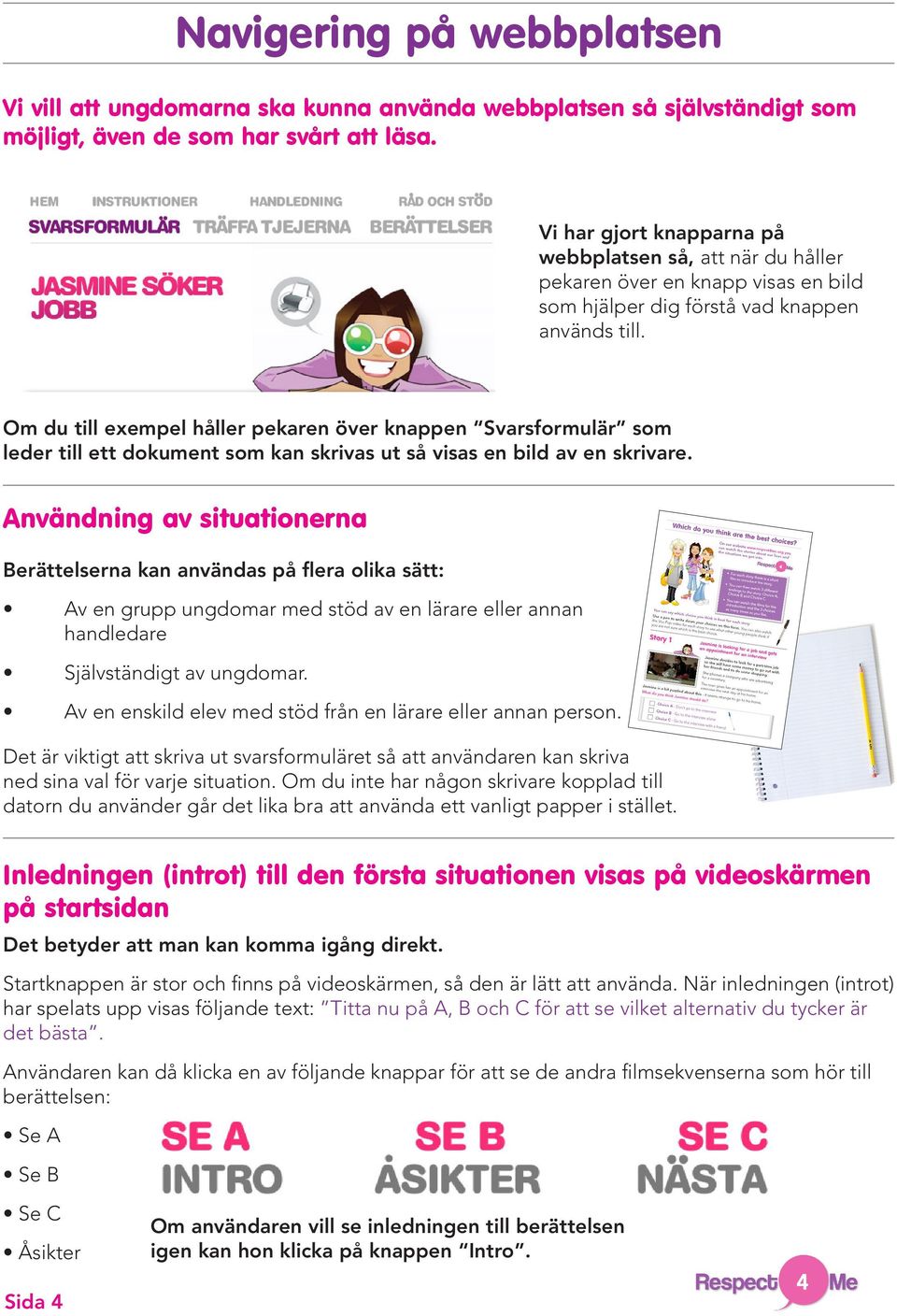 Om du till exempel håller pekaren över knappen Svarsformulär som leder till ett dokument som kan skrivas ut så visas en bild av en skrivare.