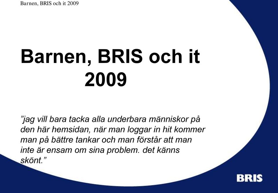 loggar in hit kommer man på bättre tankar och man