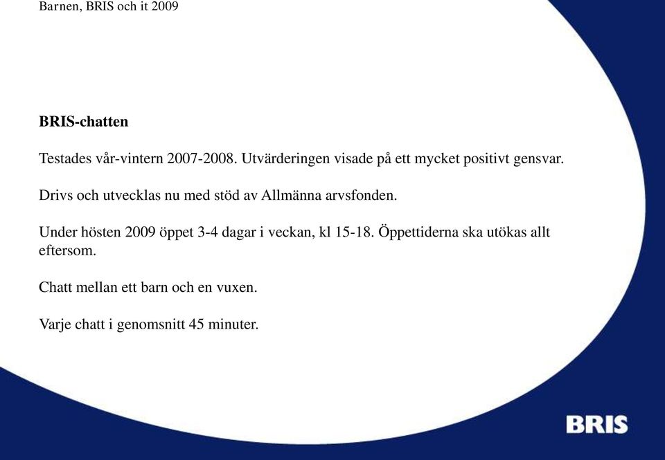 Drivs och utvecklas nu med stöd av Allmänna arvsfonden.
