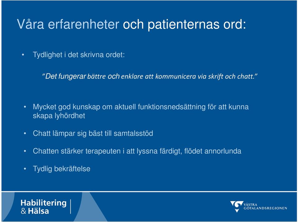 Mycket god kunskap om aktuell funktionsnedsättning för att kunna skapa lyhördhet Chatt