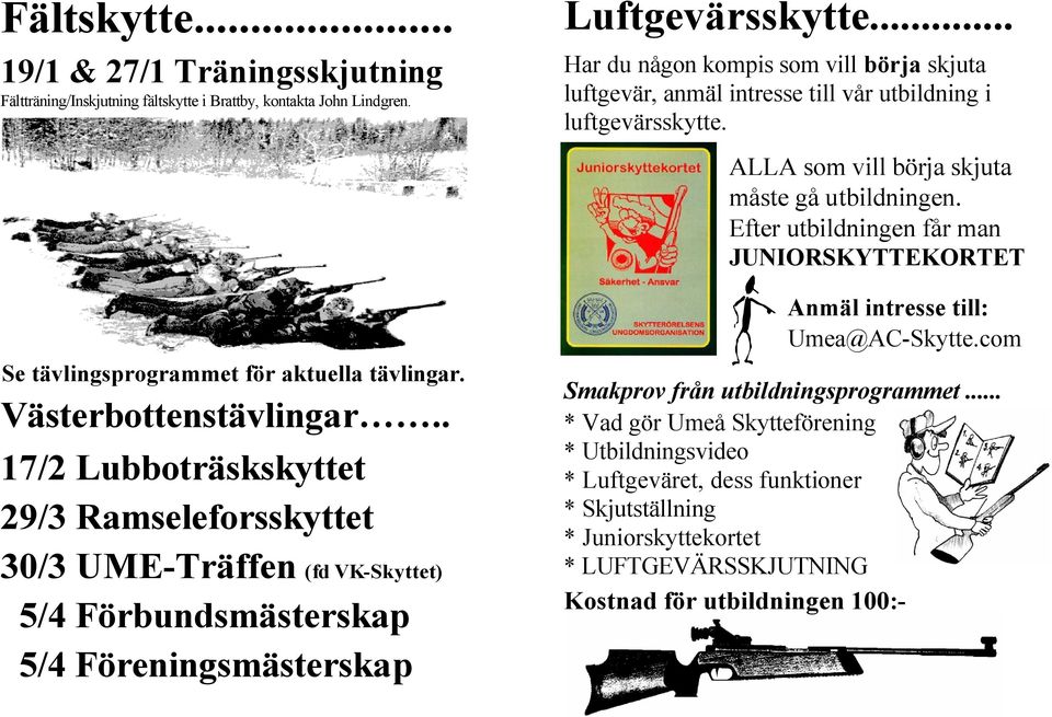 .. Har du någon kompis som vill börja skjuta luftgevär, anmäl intresse till vår utbildning i luftgevärsskytte. ALLA som vill börja skjuta måste gå utbildningen.