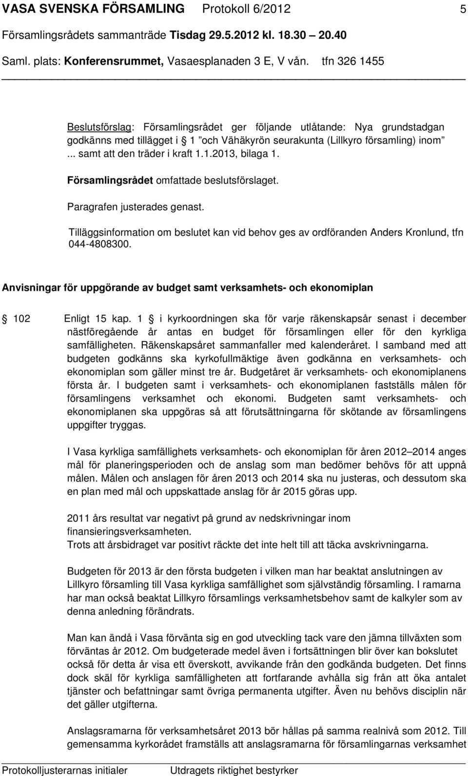 Anvisningar för uppgörande av budget samt verksamhets- och ekonomiplan 102 Enligt 15 kap.