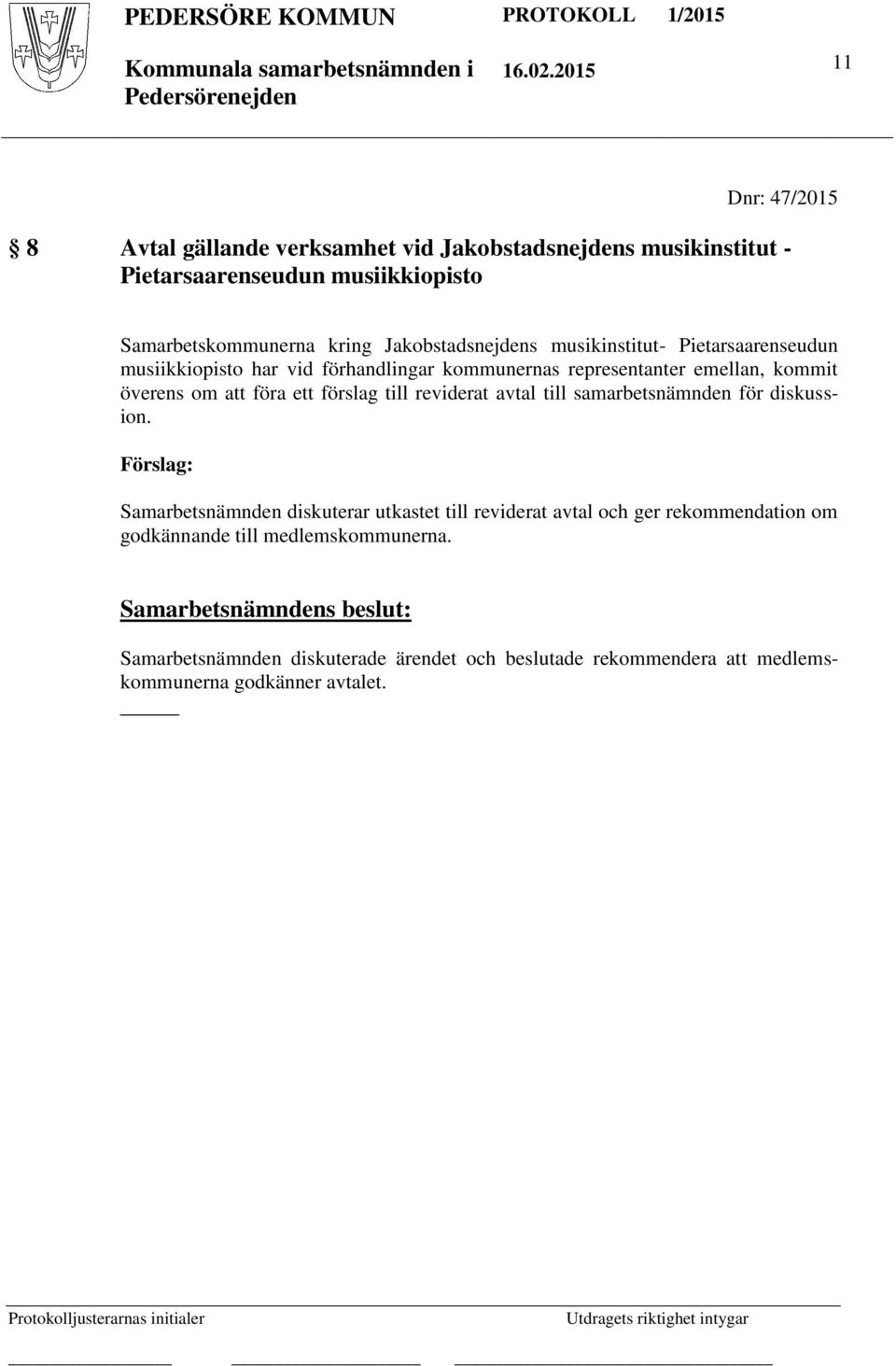 föra ett förslag till reviderat avtal till samarbetsnämnden för diskussion.