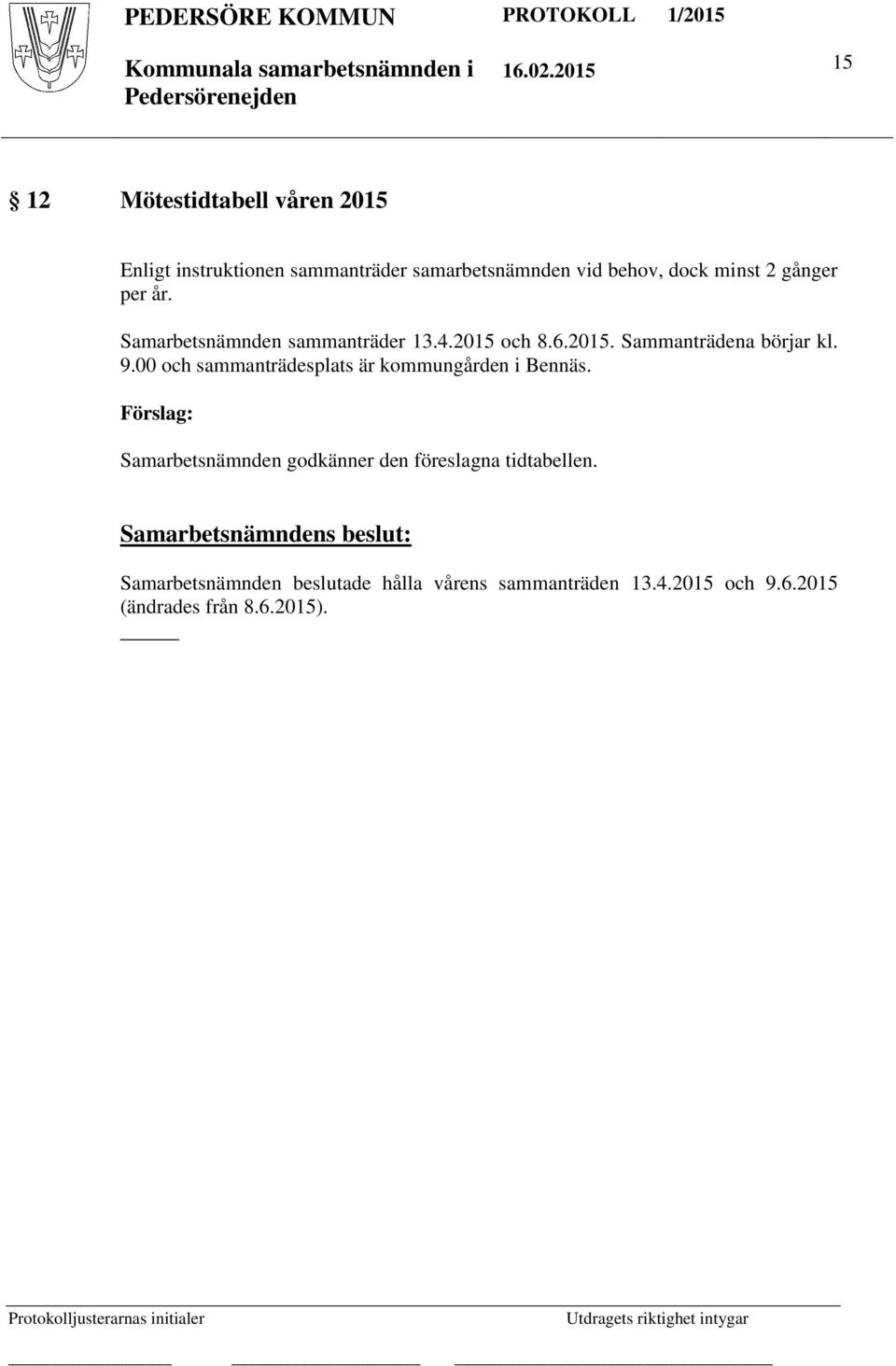 9.00 och sammanträdesplats är kommungården i Bennäs.