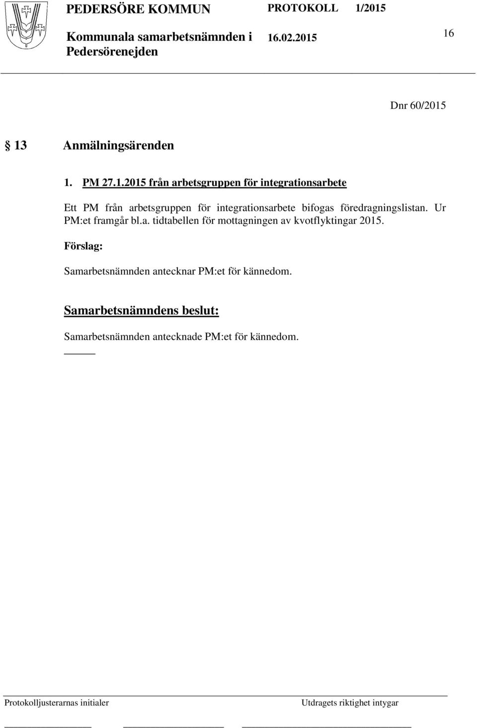 föredragningslistan. Ur PM:et framgår bl.a. tidtabellen för mottagningen av kvotflyktingar 2015.