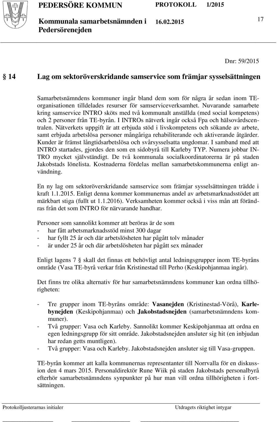 I INTROs nätverk ingår också Fpa och hälsovårdscentralen.