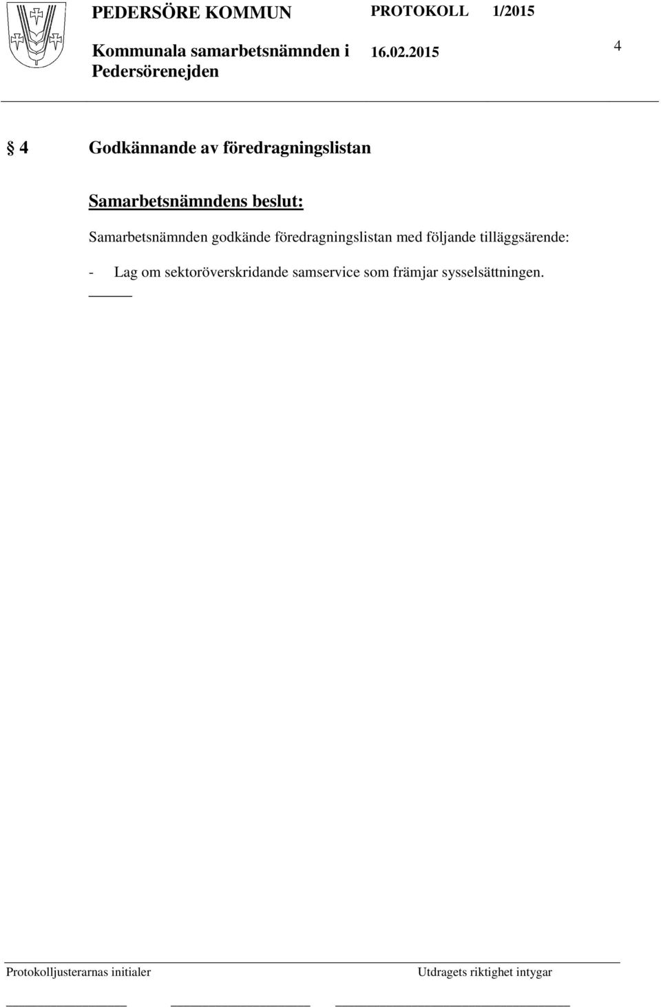 med följande tilläggsärende: - Lag om