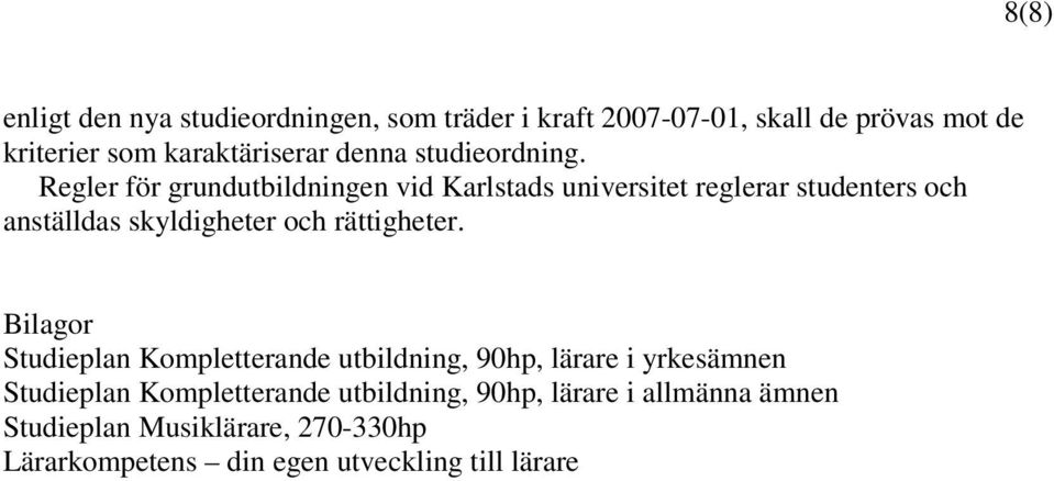 Regler för grundutbildningen vid Karlstads universitet reglerar studenters och anställdas skyldigheter och rättigheter.