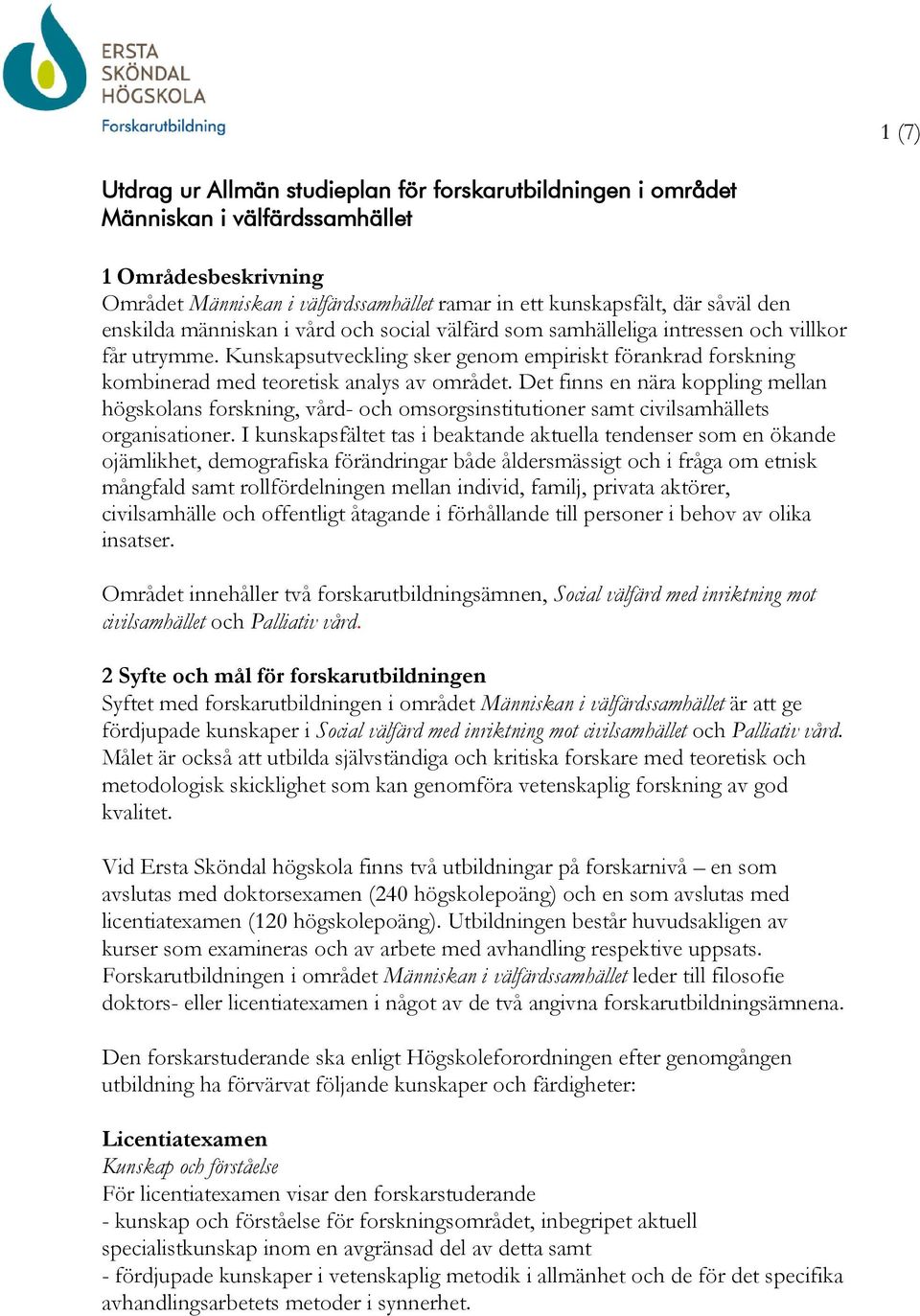 Det finns en nära koppling mellan högskolans forskning, vård- och omsorgsinstitutioner samt civilsamhällets organisationer.
