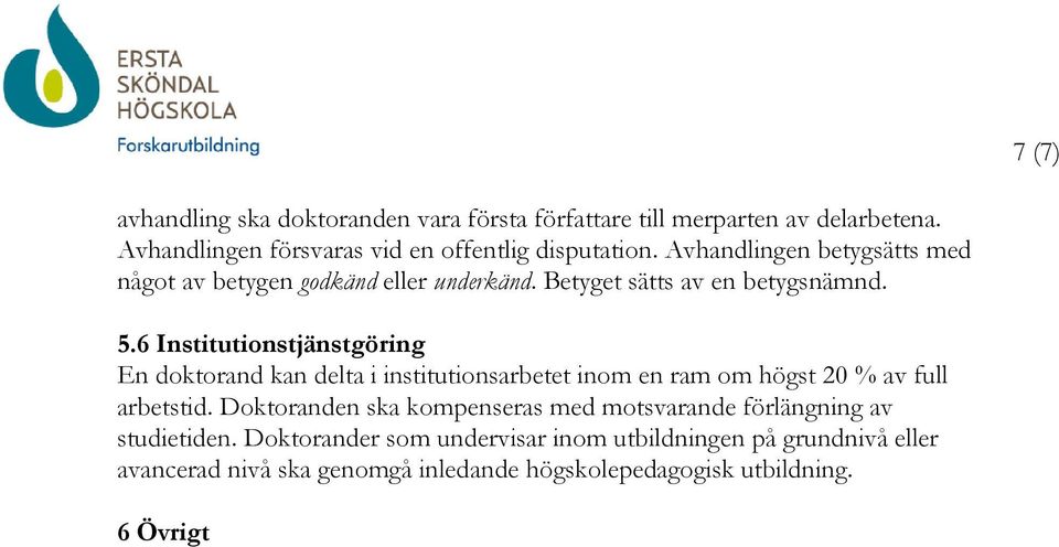 6 Institutionstjänstgöring En doktorand kan delta i institutionsarbetet inom en ram om högst 20 % av full arbetstid.
