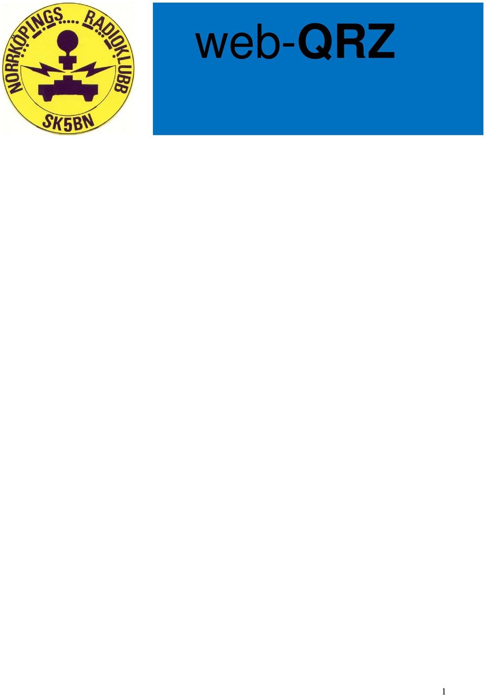145,575 MHz - SK5BN (-600 khz skift) Ordförande Derek Gough/SM5RN Provförrättare för certifikat Derek Gough/SM5RN Kontaktperson utbildning Lennart Kördel/SM5AQI Hemsida http://www.sk5bn.