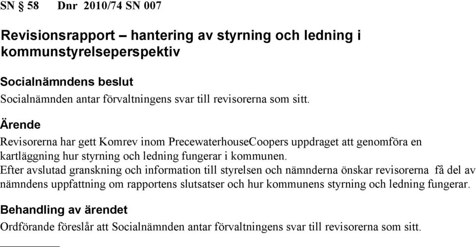 Revisorerna har gett Komrev inom PrecewaterhouseCoopers uppdraget att genomföra en kartläggning hur styrning och ledning fungerar i kommunen.