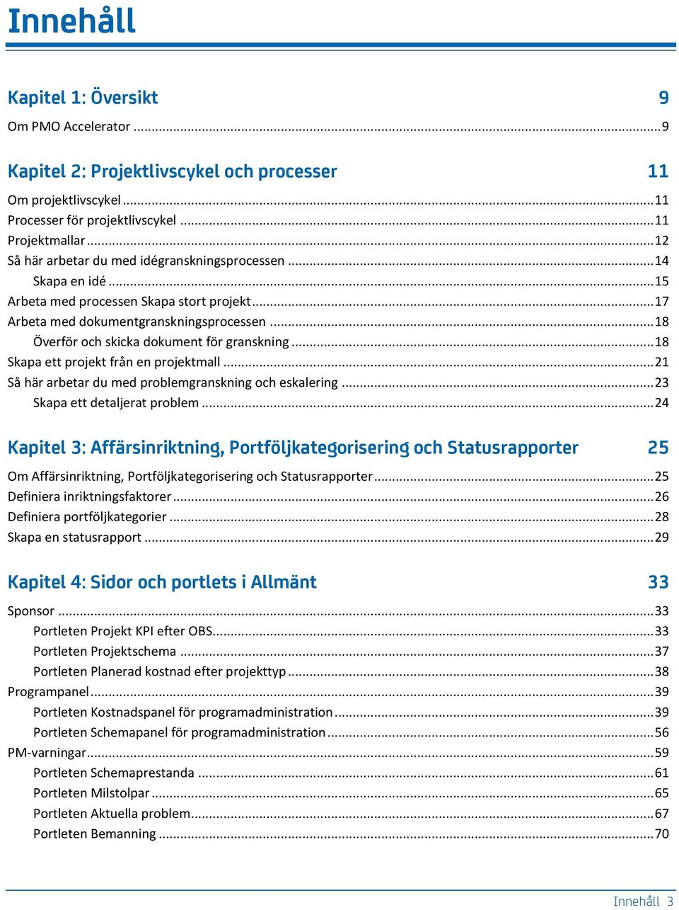 .. 18 Överför och skicka dokument för granskning... 18 Skapa ett projekt från en projektmall... 21 Så här arbetar du med problemgranskning och eskalering... 23 Skapa ett detaljerat problem.