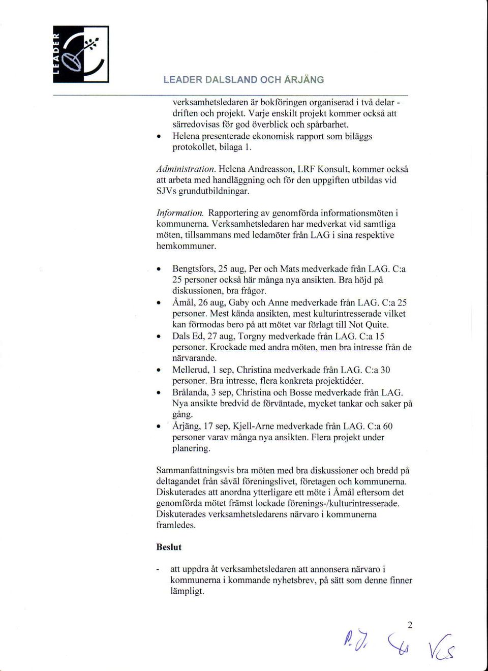 Helerla Andreasson, LRF Konsult, kommer ocksi att arbeta med handlaggning och ftir den uppgiften utbildas vid SJVs grundutbildningar. Inlbmaliok.