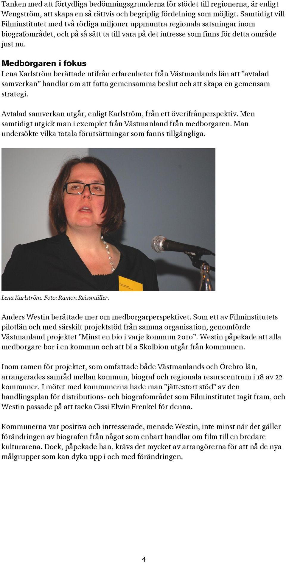 Medborgaren i fokus Lena Karlström berättade utifrån erfarenheter från Västmanlands län att avtalad samverkan handlar om att fatta gemensamma beslut och att skapa en gemensam strategi.