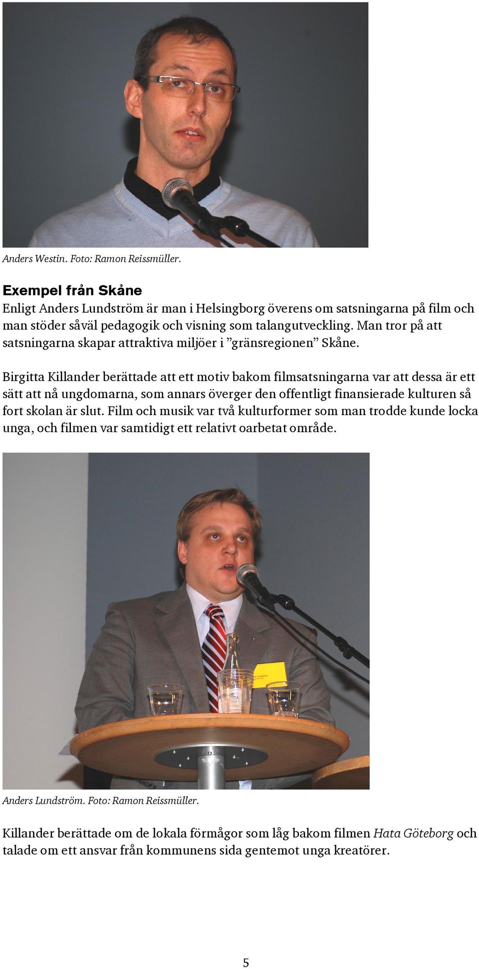 Man tror på att satsningarna skapar attraktiva miljöer i gränsregionen Skåne.