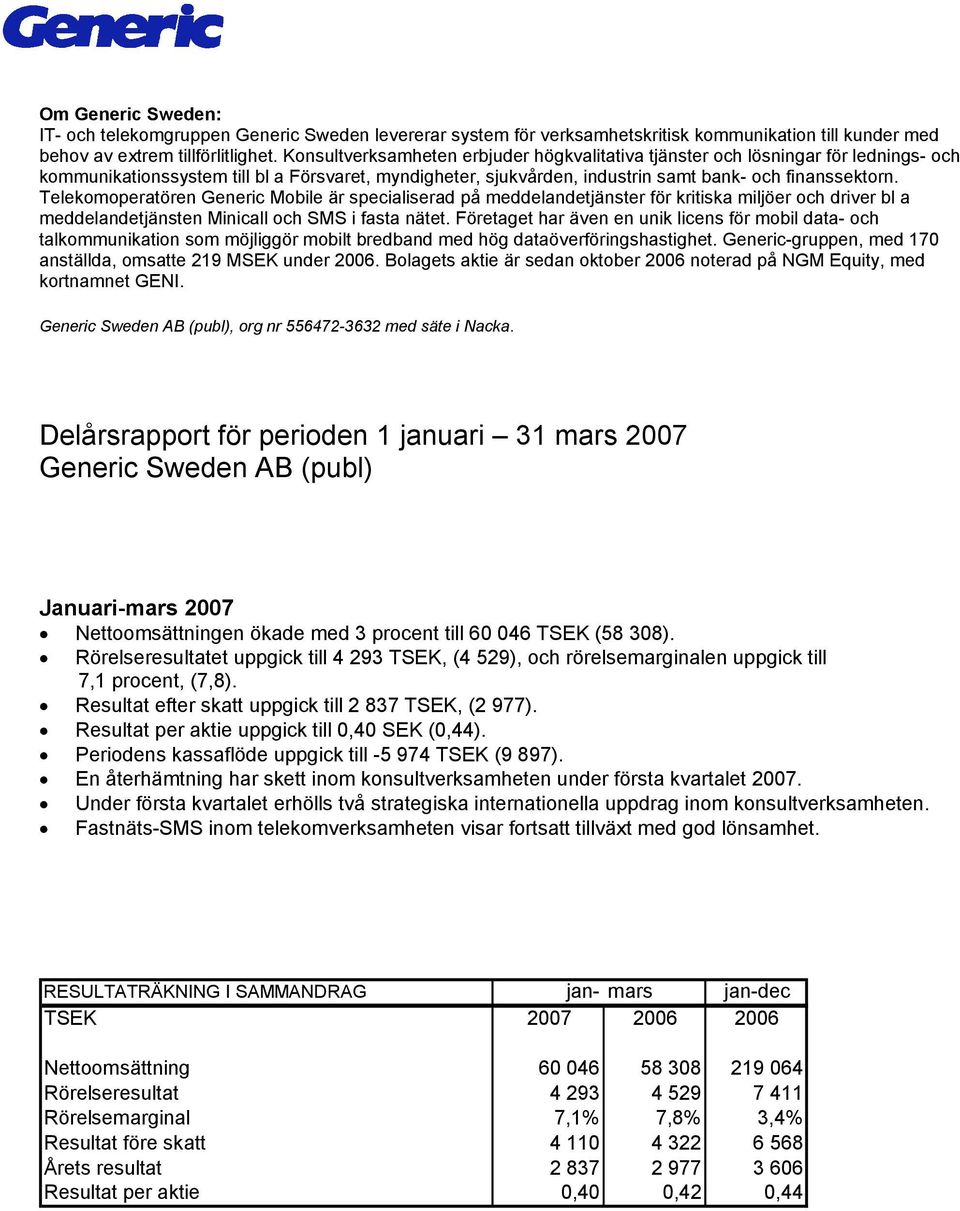 Telekomoperatören Generic Mobile är specialiserad på meddelandetjänster för kritiska miljöer och driver bl a meddelandetjänsten Minicall och SMS i fasta nätet.