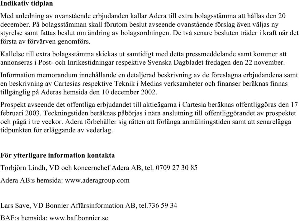 De två senare besluten träder i kraft när det första av förvärven genomförs.