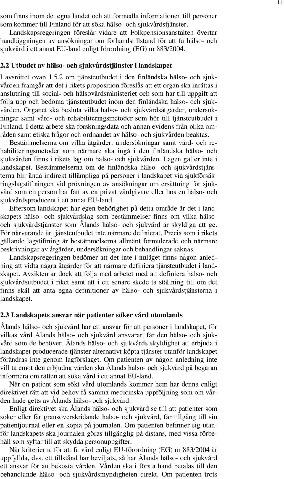 883/2004. 2.2 Utbudet av hälso- och sjukvårdstjänster i landskapet I avsnittet ovan 1.5.