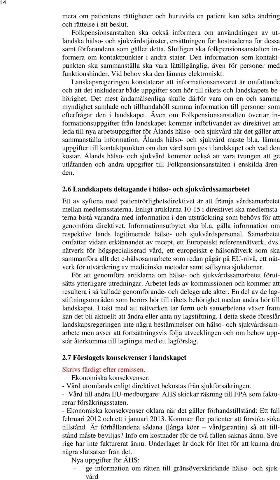 Slutligen ska folkpensionsanstalten informera om kontaktpunkter i andra stater. Den information som kontaktpunkten ska sammanställa ska vara lättillgänglig, även för personer med funktionshinder.