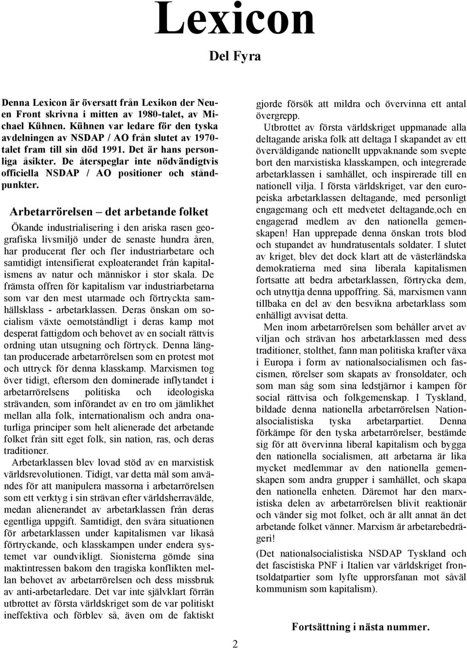 De återspeglar inte nödvändigtvis officiella NSDAP / AO positioner och ståndpunkter.