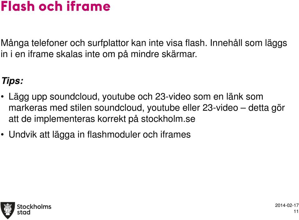 Tips: Lägg upp soundcloud, youtube och 23-video som en länk som markeras med stilen