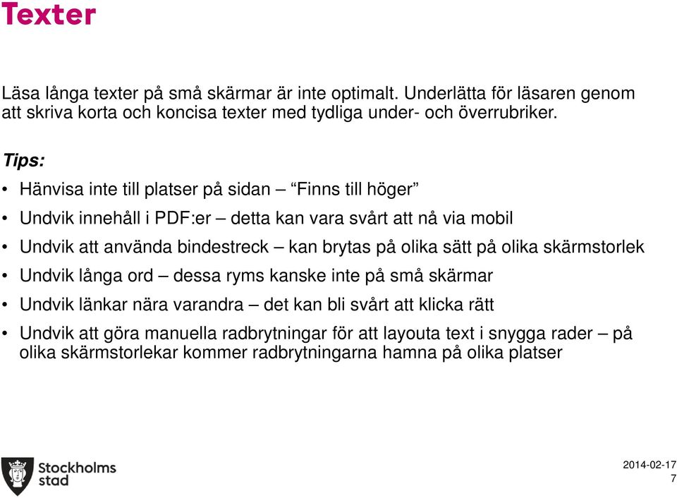 Tips: Hänvisa inte till platser på sidan Finns till höger Undvik innehåll i PDF:er detta kan vara svårt att nå via mobil Undvik att använda bindestreck kan