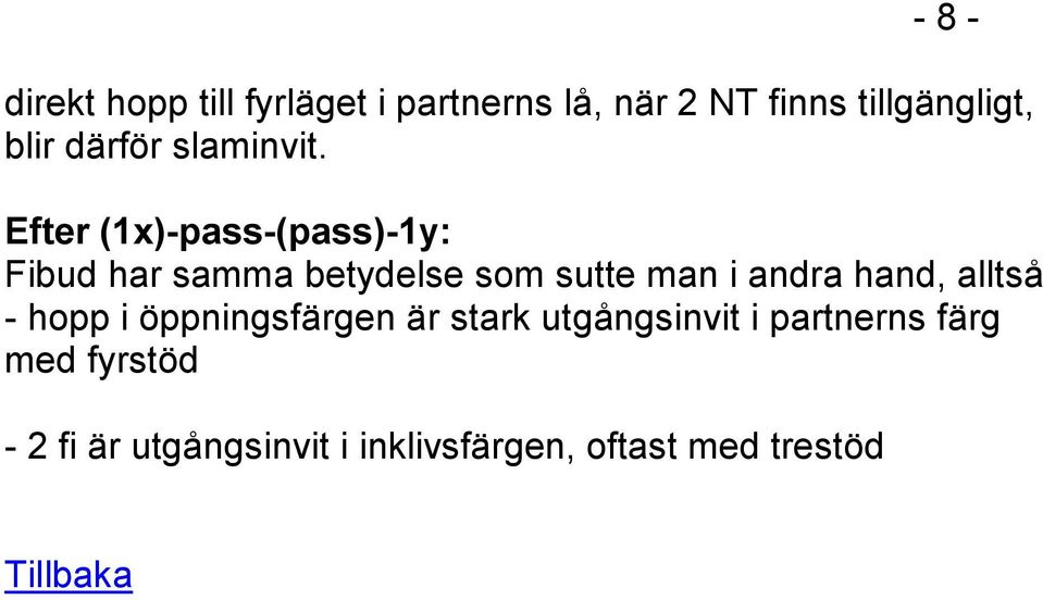 Efter (1x)-pass-(pass)-1y: Fibud har samma betydelse som sutte man i andra hand,