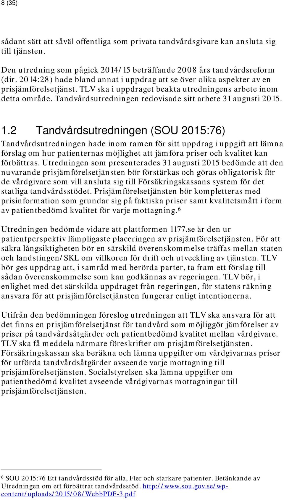 Tandvårdsutredningen redovisade sitt arbete 31 augusti 2015. 1.