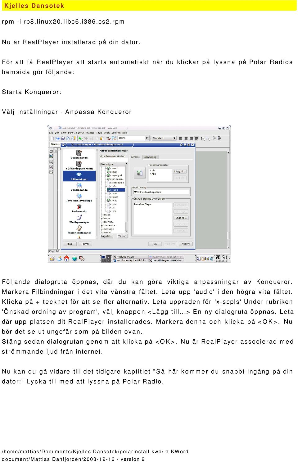 kan göra viktiga anpassningar av Konqueror. Markera Filbindningar i det vita vänstra fältet. Leta upp 'audio' i den högra vita fältet. Klicka på + tecknet för att se fler alternativ.