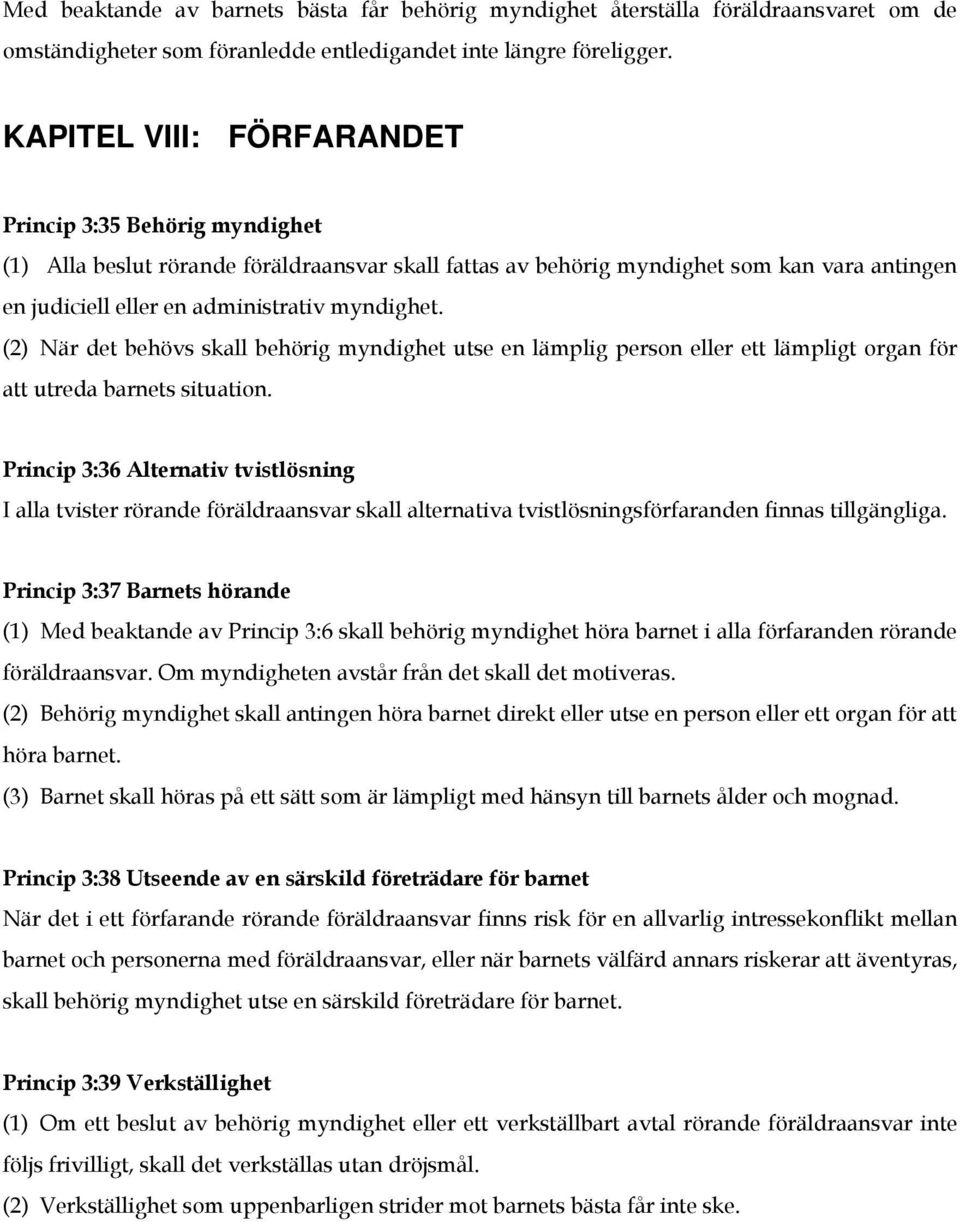 (2) När det behövs skall behörig myndighet utse en lämplig person eller ett lämpligt organ för att utreda barnets situation.