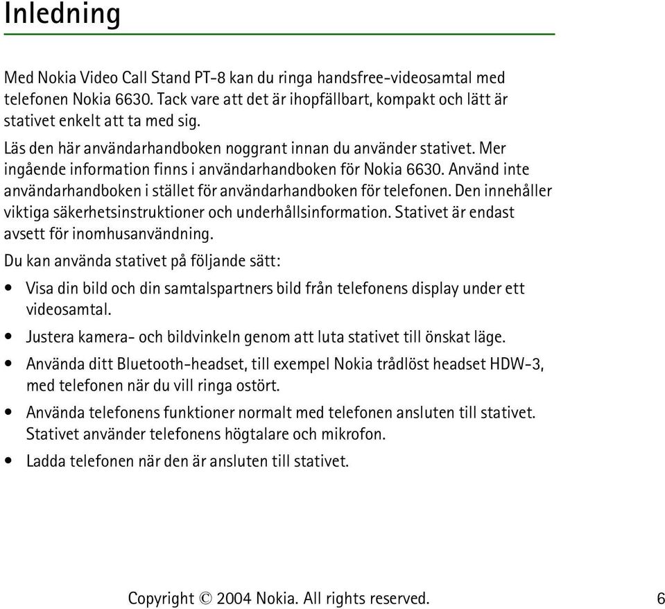 Använd inte användarhandboken i stället för användarhandboken för telefonen. Den innehåller viktiga säkerhetsinstruktioner och underhållsinformation. Stativet är endast avsett för inomhusanvändning.