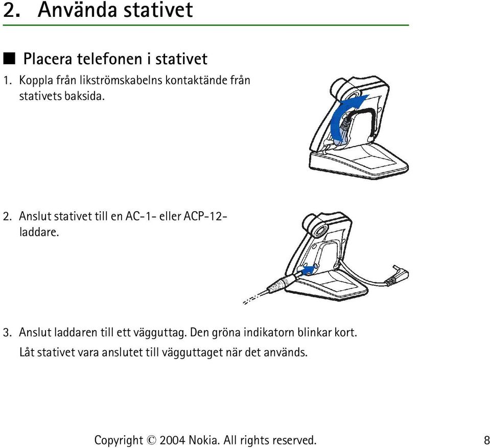 Anslut stativet till en AC-1- eller ACP-12- laddare. 3.