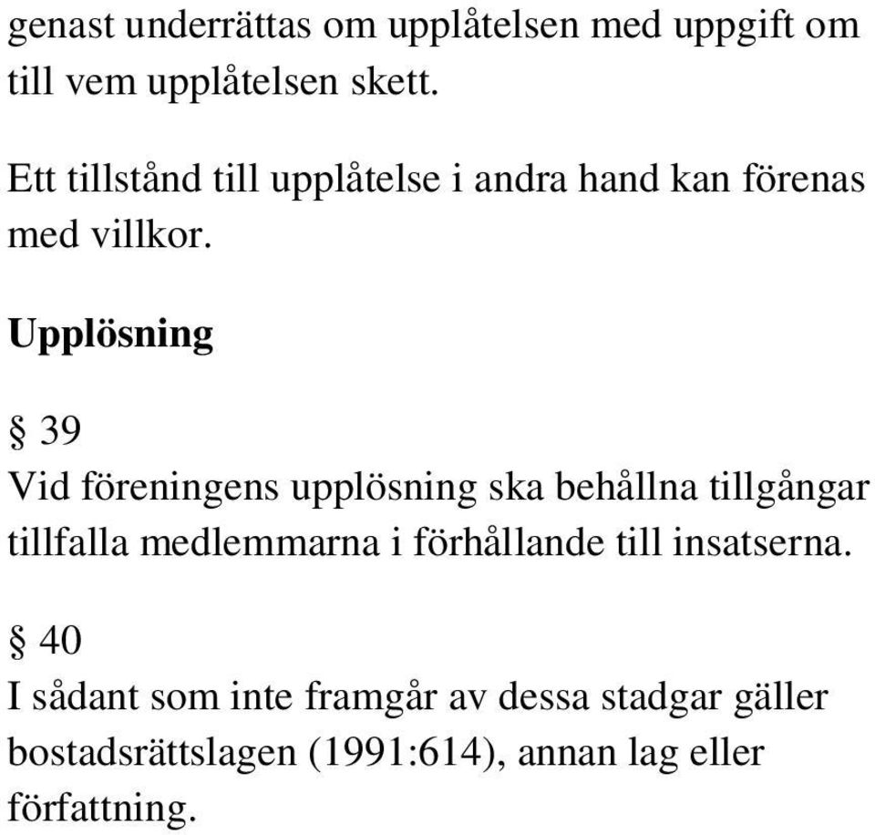 Upplösning 39 Vid föreningens upplösning ska behållna tillgångar tillfalla medlemmarna i