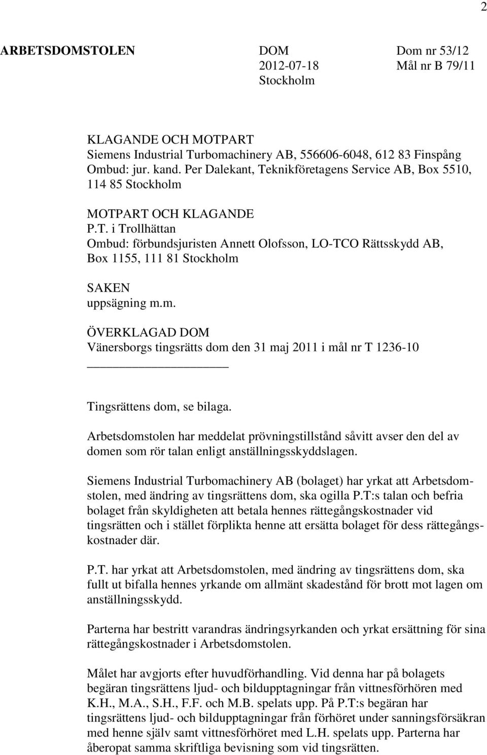 m. ÖVERKLAGAD DOM Vänersborgs tingsrätts dom den 31 maj 2011 i mål nr T 1236-10 Tingsrättens dom, se bilaga.