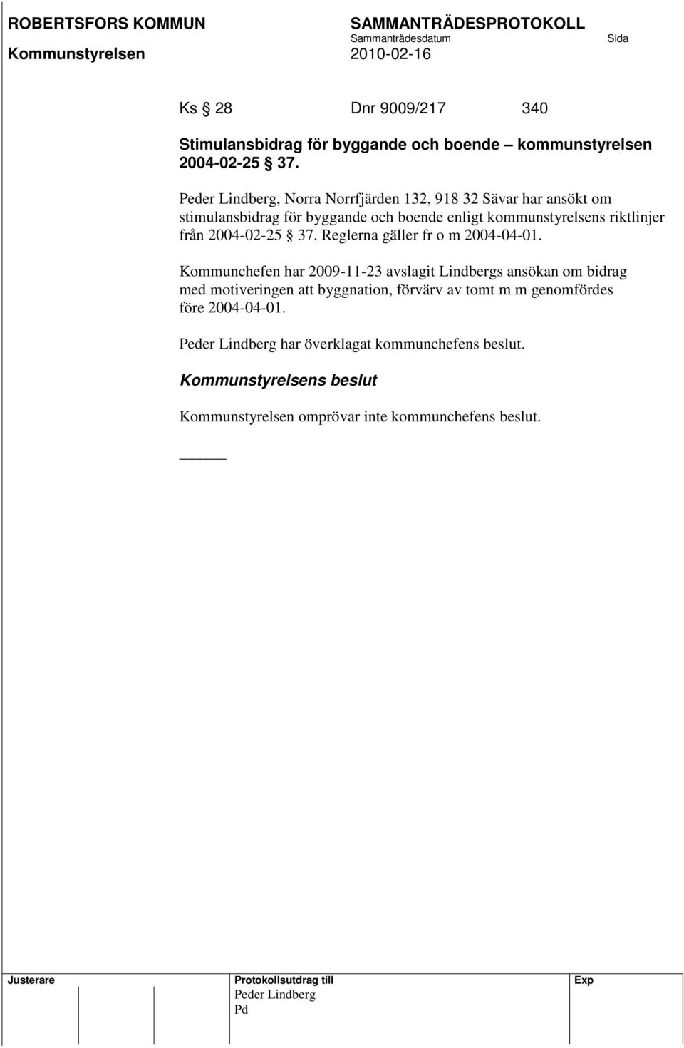 2004-02-25 37. Reglerna gäller fr o m 2004-04-01.
