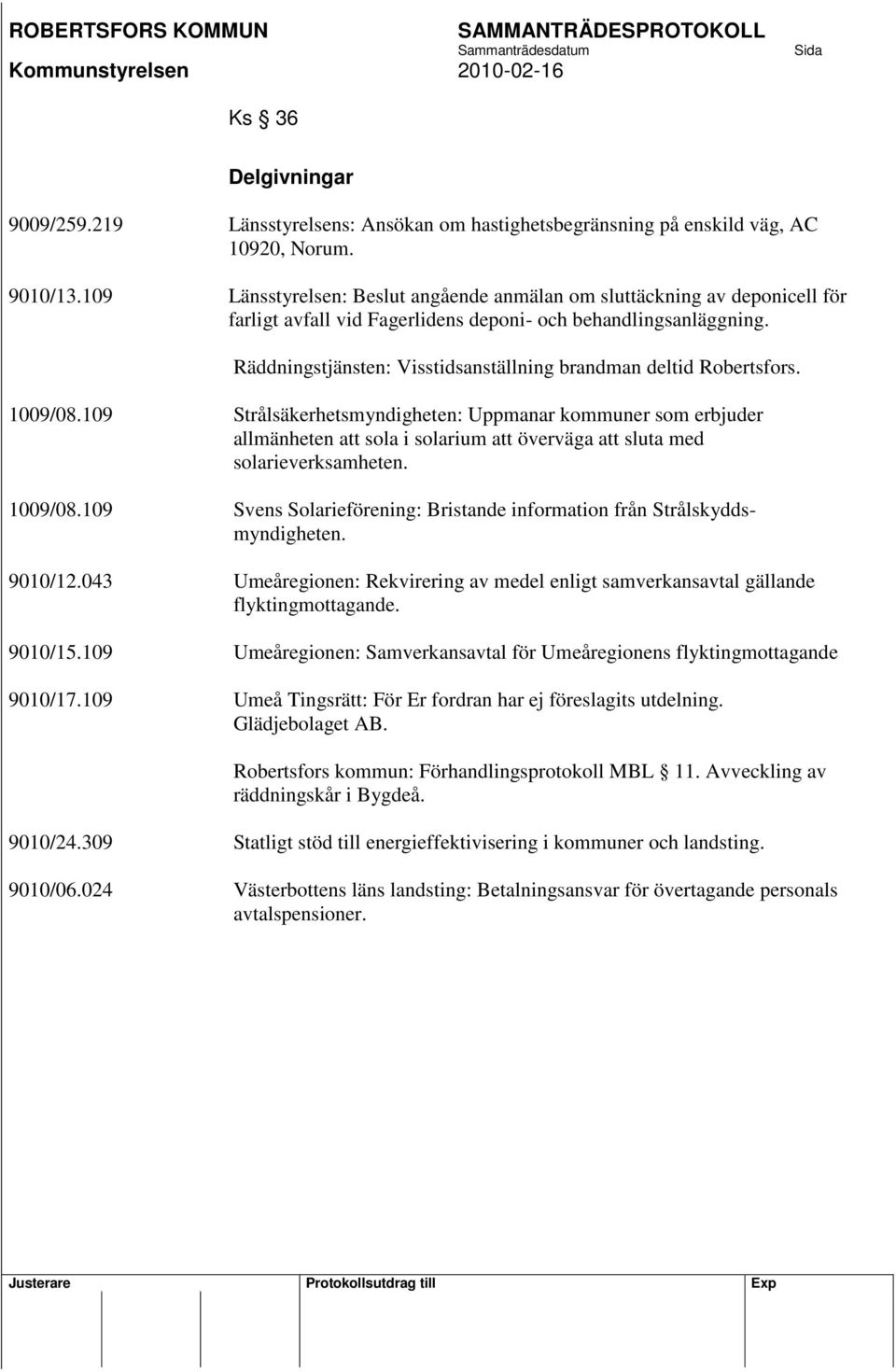 Räddningstjänsten: Visstidsanställning brandman deltid Robertsfors. 1009/08.