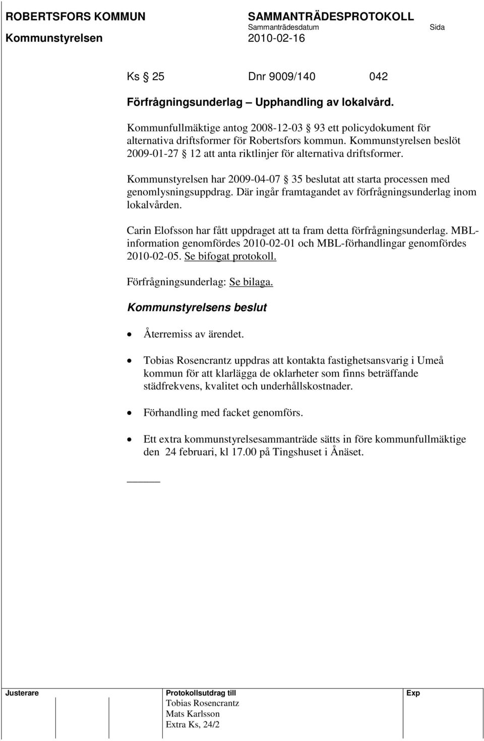 Där ingår framtagandet av förfrågningsunderlag inom lokalvården. Carin Elofsson har fått uppdraget att ta fram detta förfrågningsunderlag.