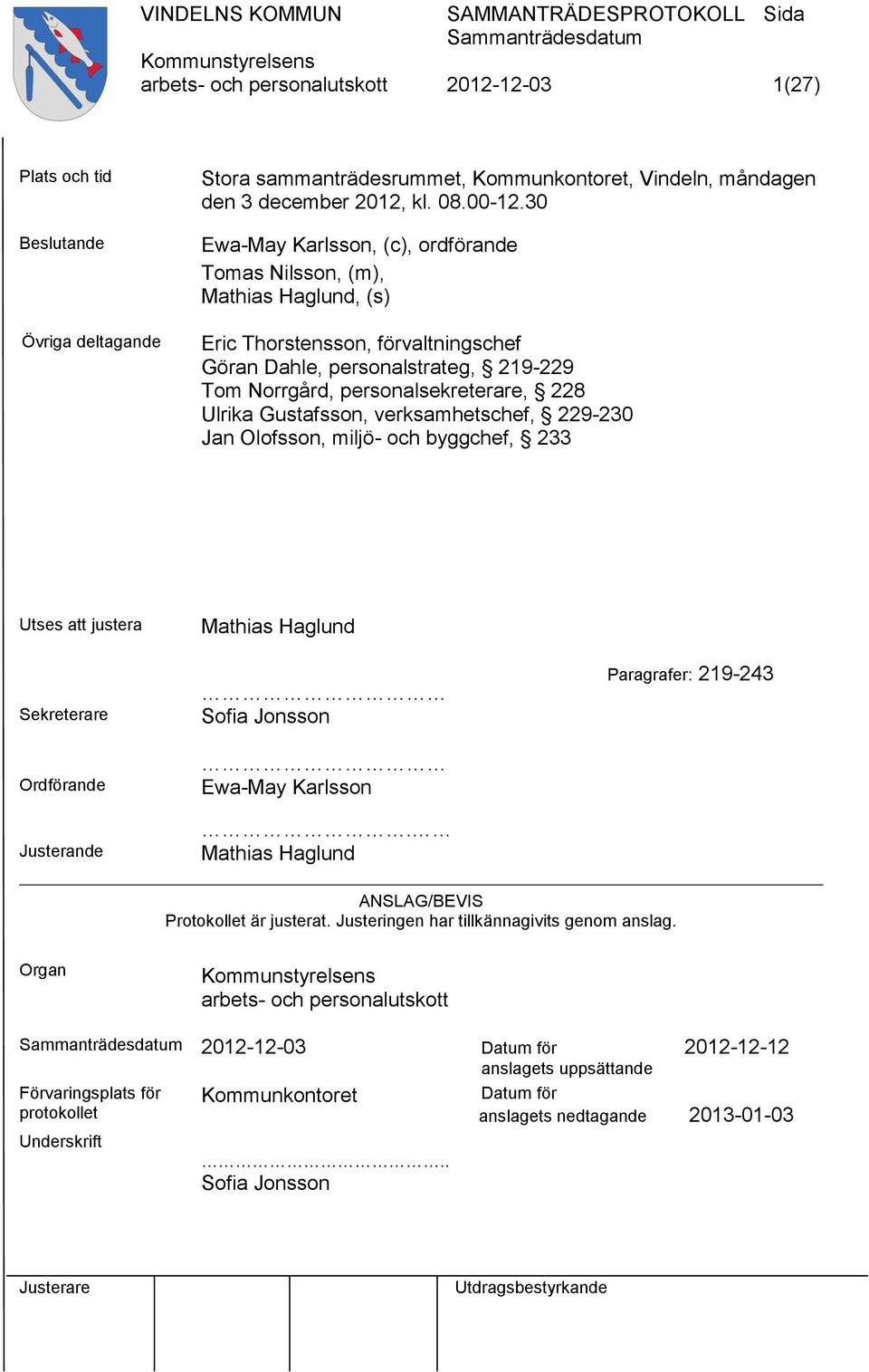 Gustafsson, verksamhetschef, 229-230 Jan Olofsson, miljö- och byggchef, 233 Utses att justera Mathias Haglund Sekreterare Ordförande Justerande Sofia Jonsson Ewa-May Karlsson.