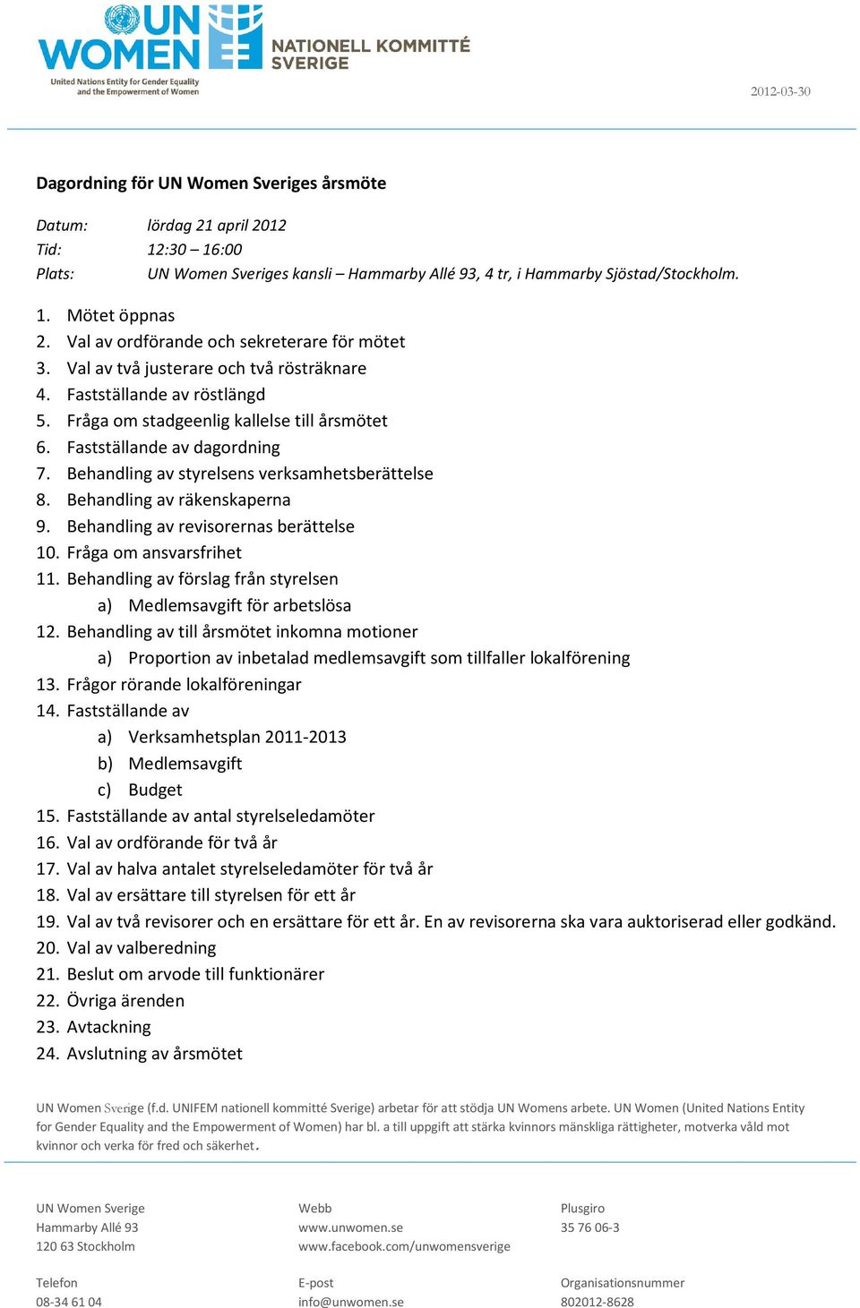 Behandling av styrelsens verksamhetsberättelse 8. Behandling av räkenskaperna 9. Behandling av revisorernas berättelse 10. Fråga om ansvarsfrihet 11.