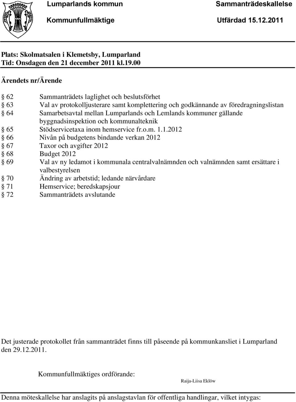 Lemlands kommuner gällande byggnadsinspektion och kommunalteknik 65 Stödservicetaxa inom hemservice fr.o.m. 1.