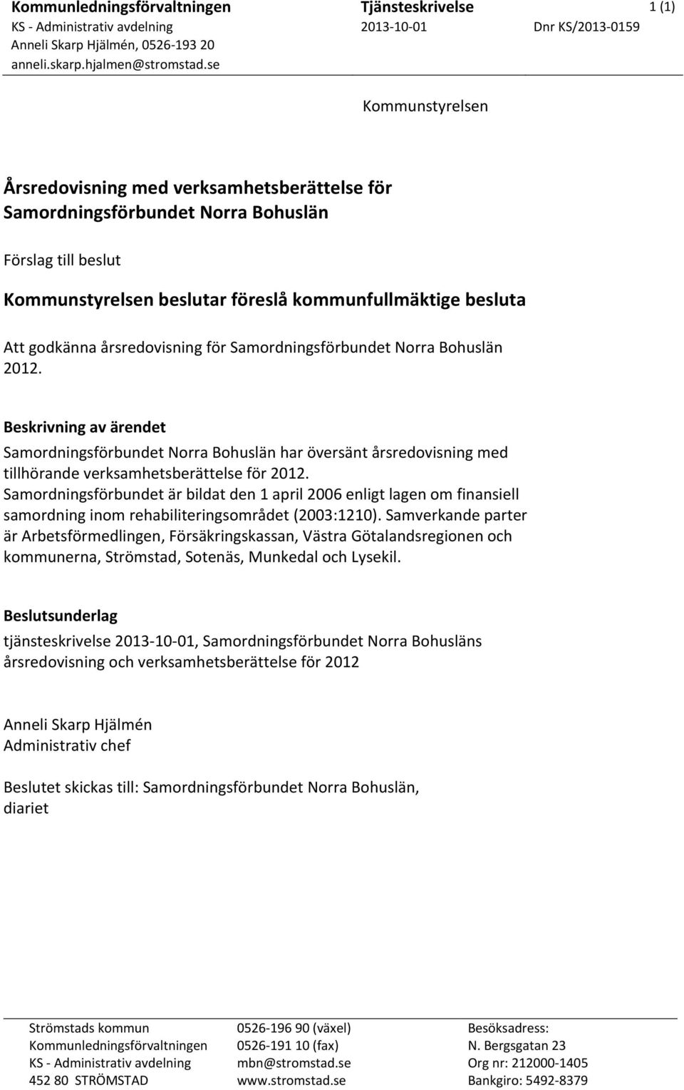 årsredovisning för Samordningsförbundet Norra Bohuslän 2012. Beskrivning av ärendet Samordningsförbundet Norra Bohuslän har översänt årsredovisning med tillhörande verksamhetsberättelse för 2012.