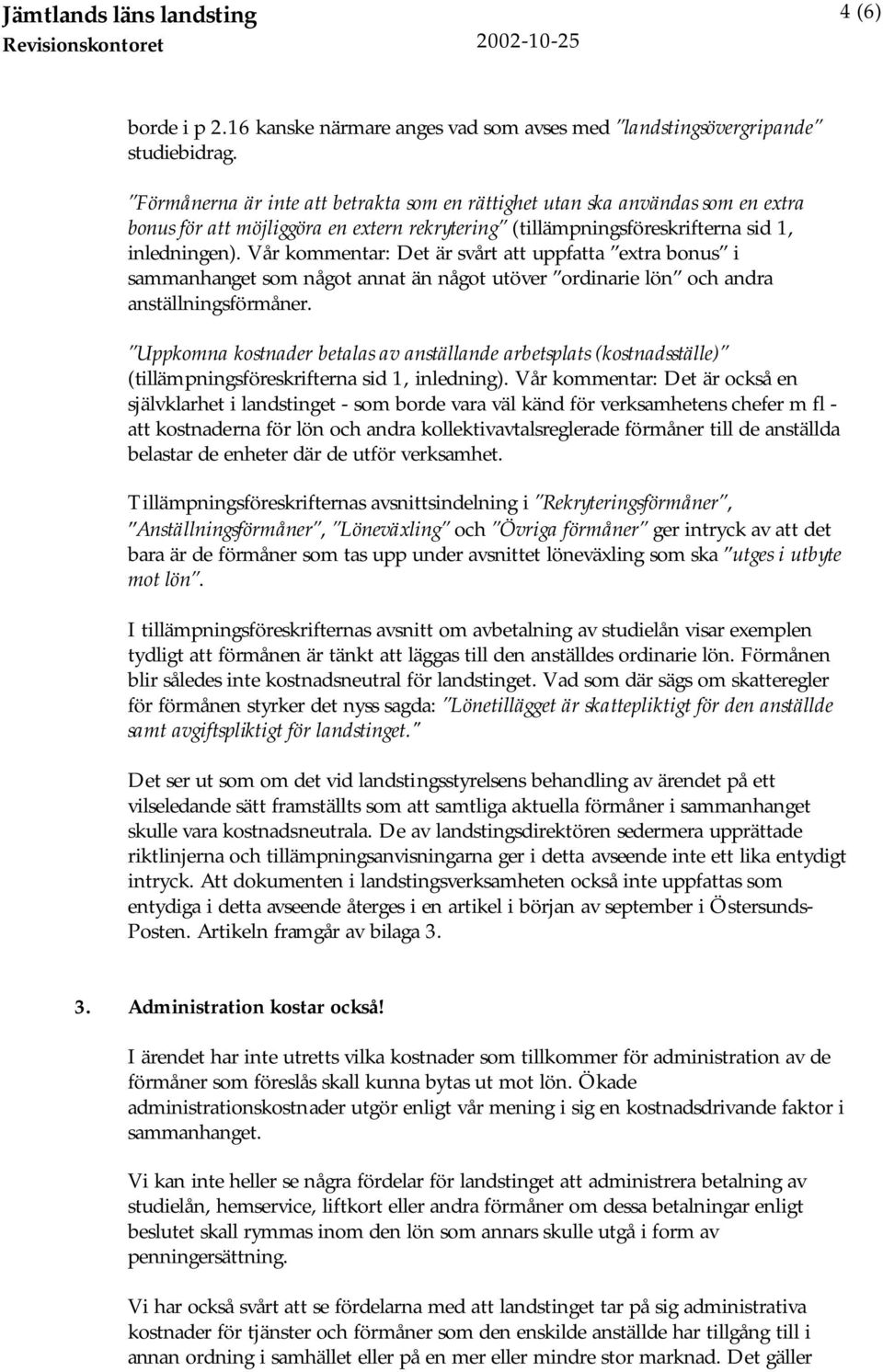 Vår kommentar: Det är svårt att uppfatta extra bonus i sammanhanget som något annat än något utöver ordinarie lön och andra anställningsförmåner.