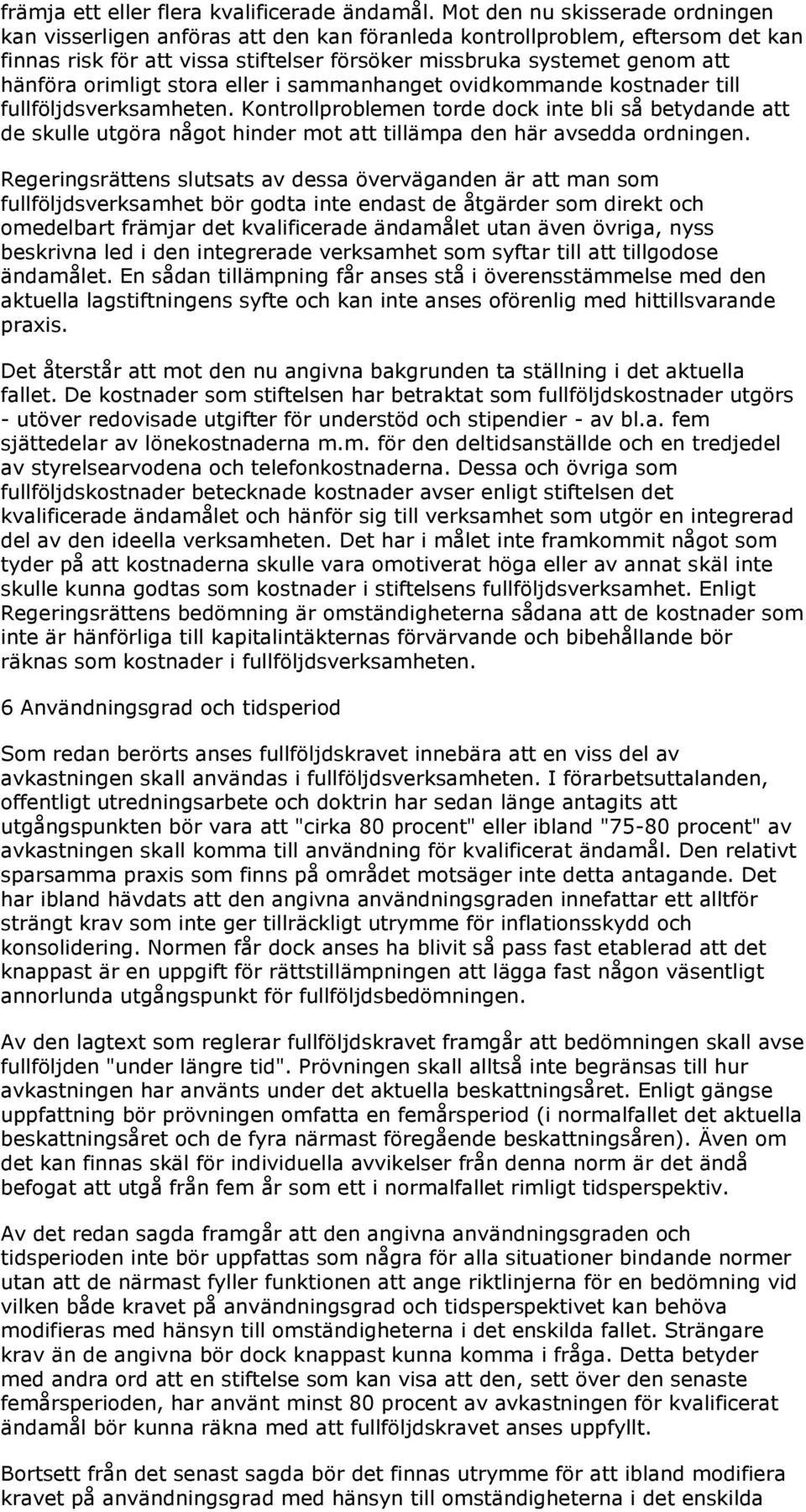 orimligt stora eller i sammanhanget ovidkommande kostnader till fullföljdsverksamheten.