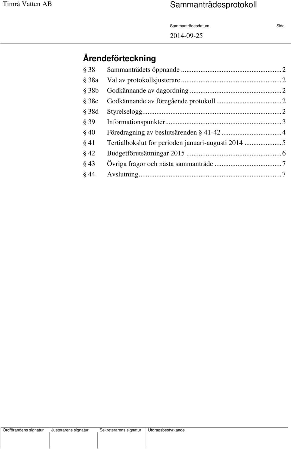 .. 2 39 Informationspunkter... 3 40 Föredragning av beslutsärenden 41-42.