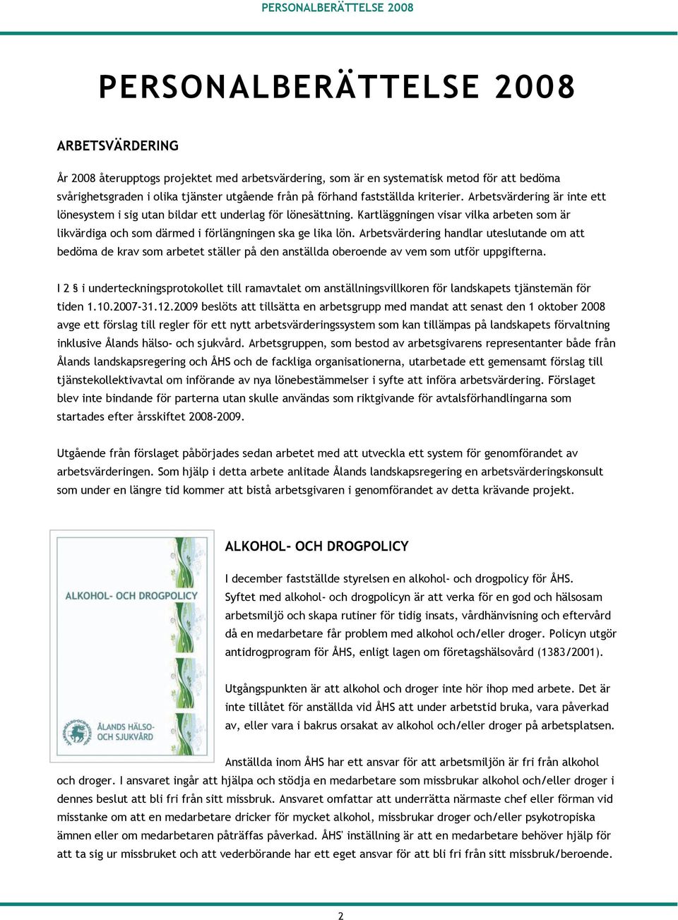 Kartläggningen visar vilka arbeten som är likvärdiga och som därmed i förlängningen ska ge lika lön.