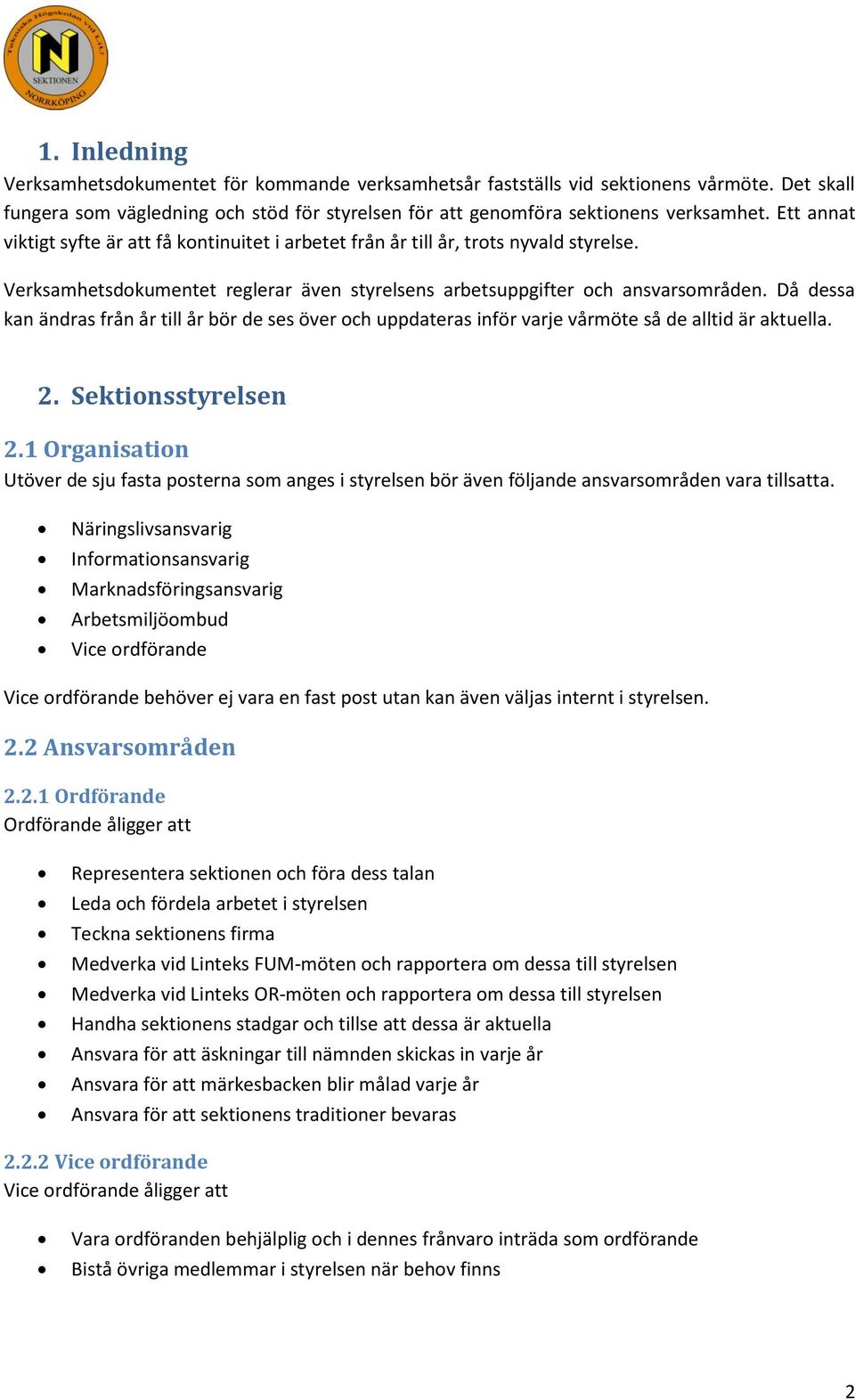 Då dessa kan ändras från år till år bör de ses över och uppdateras inför varje vårmöte så de alltid är aktuella. 2. Sektionsstyrelsen 2.